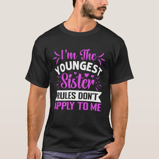 T-shirt I m The Youngest Sister Rules Don t Apply To Me  S (Devant)