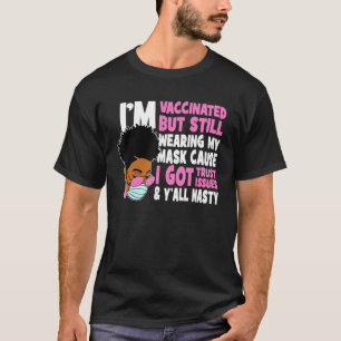 T-shirt I M Vaccinated But Still Wear A Mask Black History