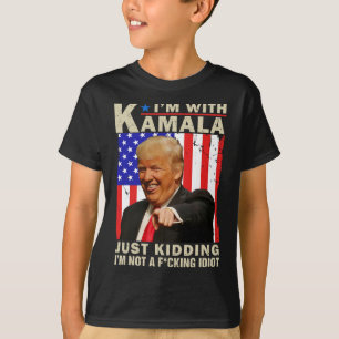 T-shirt I’m With Kamala Just Kiding I’m Not A F Idiot Tru