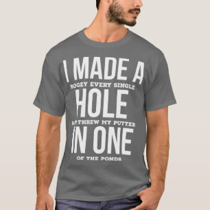 T-shirt I Made A Hole In One