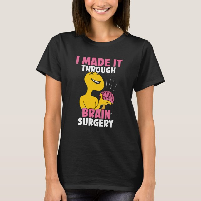 T-shirt I Made It Through Brain Surgery Patient Tumor Aneu (Devant)