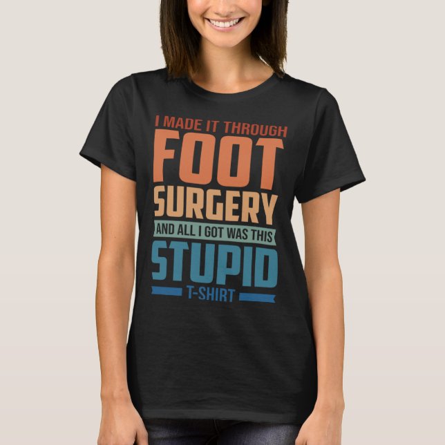 T-shirt I Made It Through Foot Surgery  Foot Surgery Recov (Devant)