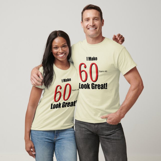 T-shirt I Make 60 Years Old Look Great! (Unisexe)