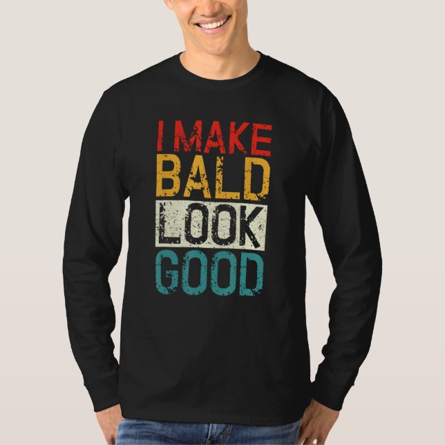 T-shirt I Make Bald Look Good  Bald Head Joke (Devant)