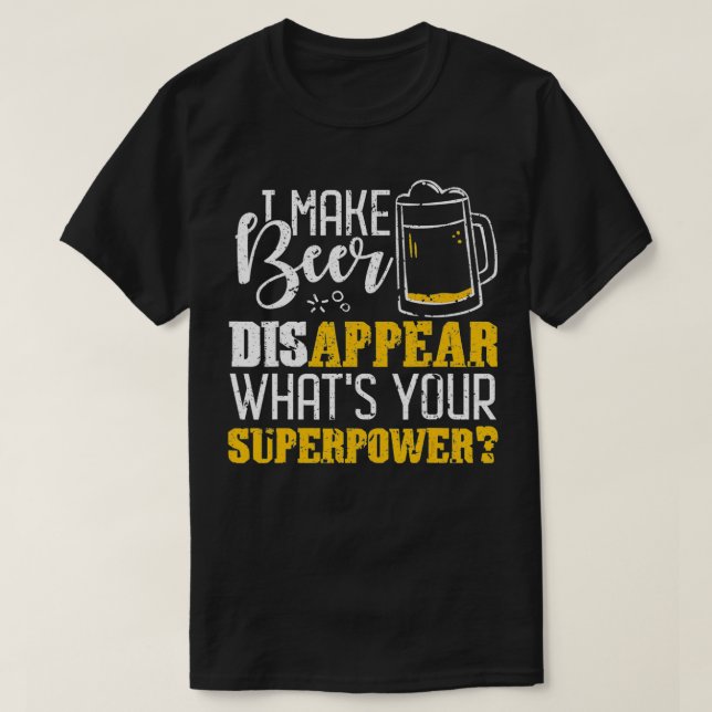 T-shirt I Make Beer Disappear What's Your Superpower (Design devant)