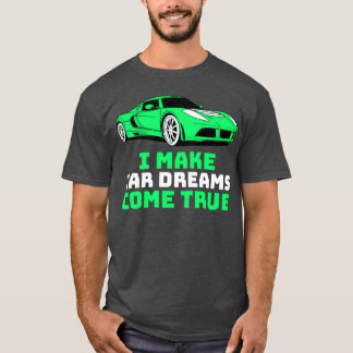 T-shirt I Make Car Dreams Comerue Car Sales friend