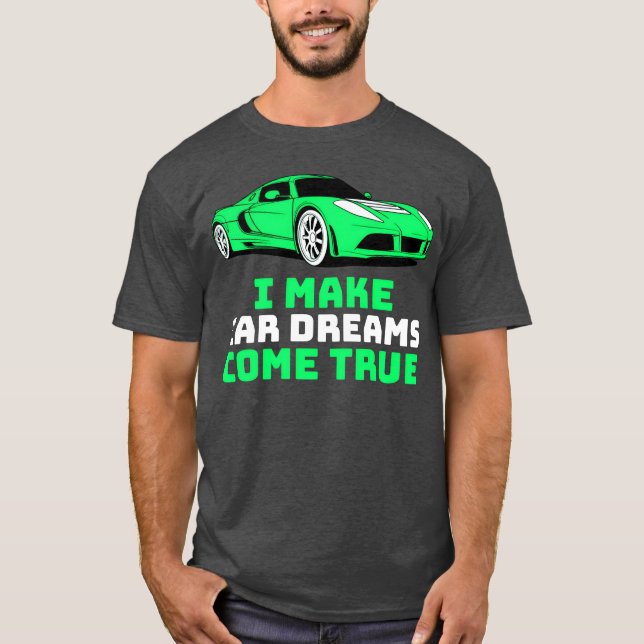 T-shirt I Make Car Dreams Comerue Car Sales friend (Devant)