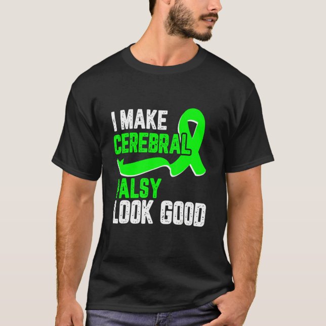 T-shirt I make cerebral palsy look good Awareness green ri (Devant)