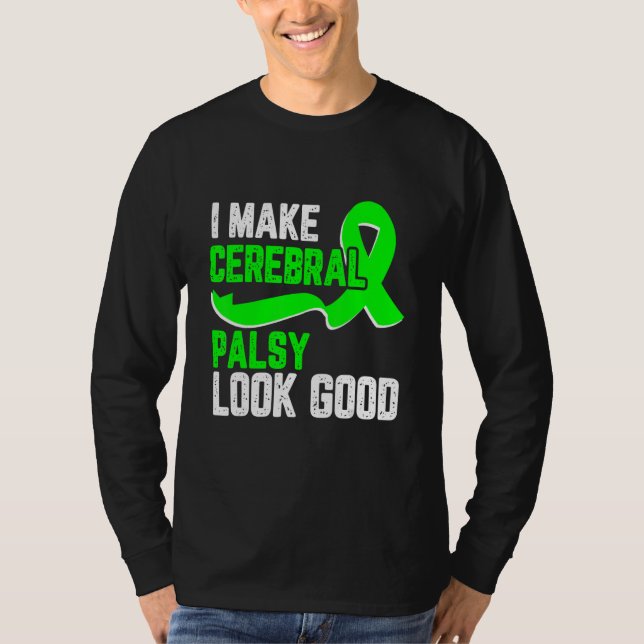 T-shirt I make cerebral palsy look good Awareness green ri (Devant)