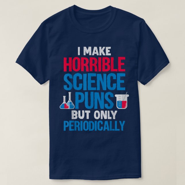 T-shirt I Make Horrible Science Puns But Only Periodically (Design devant)