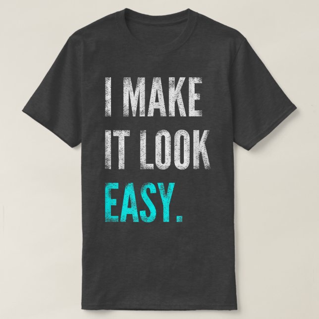 T-shirt I Make It Look Easy Tee  Motivational Workout Gym  (Design devant)