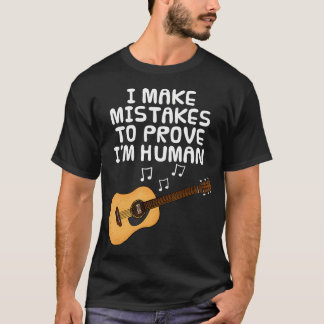 T-shirt I Make Mistakes To Prove I'M Human Guitar Guitaris