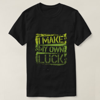 T-shirt i make my own luck