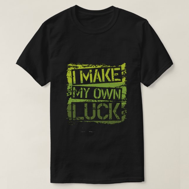 T-shirt i make my own luck (Design devant)