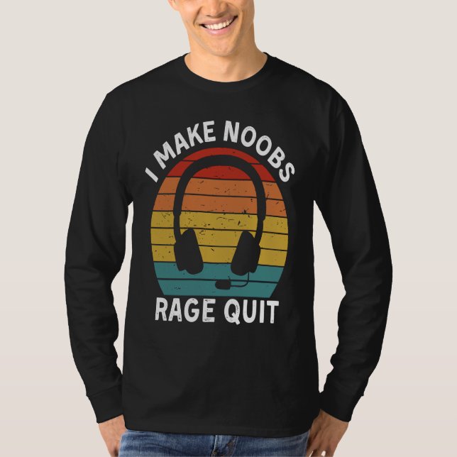T-shirt I Make Noobs Rage Quit  Gamer Saying Fun Gaming (Devant)