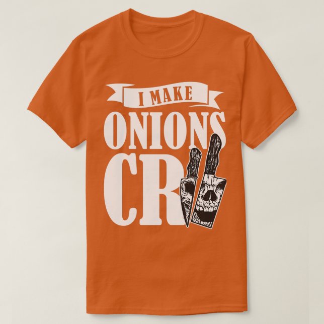 T-shirt I Make Onions Cry Chef Cook Cuisine Restaurant (2) (Design devant)