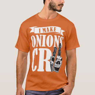 T-shirt I Make Onions Cry Chef Cook Cuisine Restaurant (2)