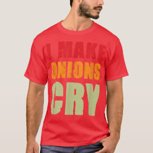 T-shirt I Make Onions Cry Funny Retro Vintage Restaurant C
