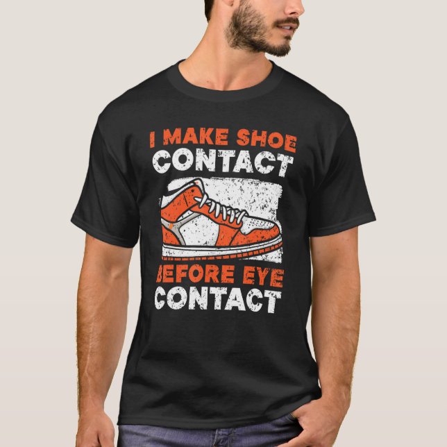 T-shirt I Make Shoe Contact Before Eye Contact Sneakerhead (Devant)