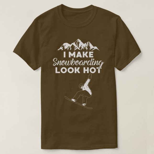 T-shirt I Make Snowboarding Look Hot Funny Snow Boarding T (Design devant)