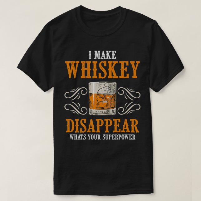 T-shirt I Make Whiskey Disappear Whats Your Superpower Fun (Design devant)