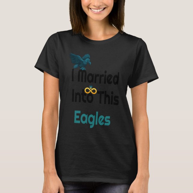 T-shirt I Married Into This Eagles Reto Eagles (Devant)