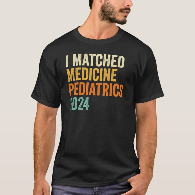 T-shirt I Matched Medicine Pediatrics 2024 (Devant)