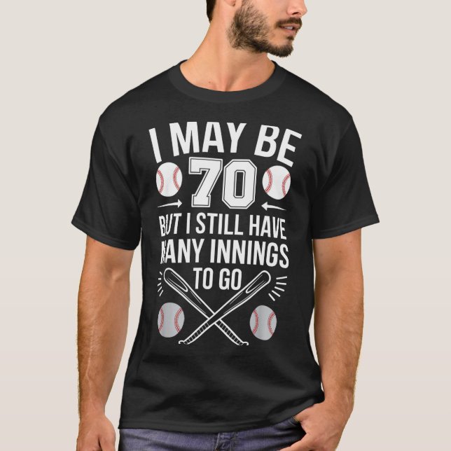 T-shirt I May Be 70 Baseball Player 70th Birthday Party  (Devant)