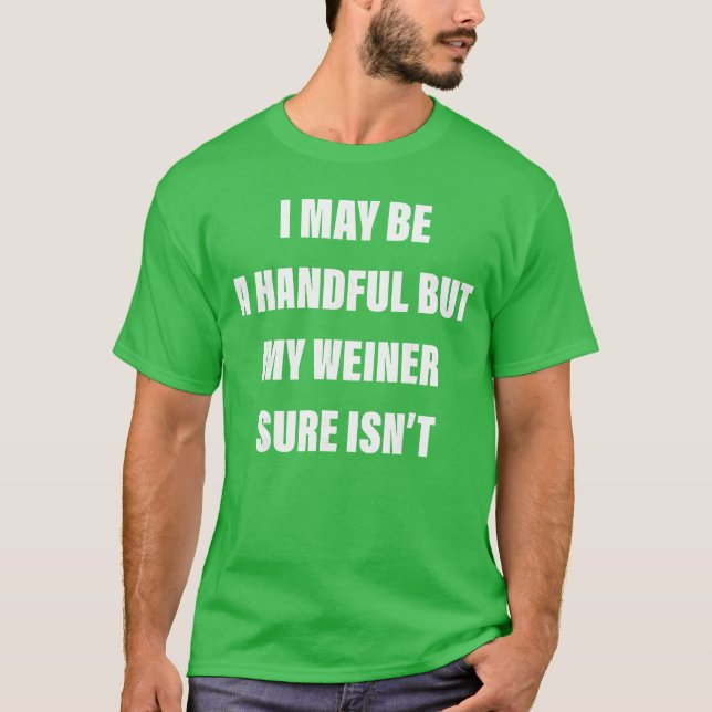 T-shirt I May Be A Handful But My Weiner Sure Isnt friend (Devant)