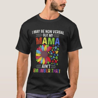 T-shirt I May Be Non Verbal But My Mama Ain't Remember Tee