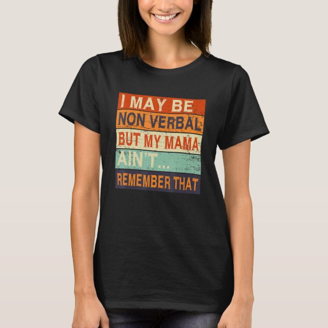 T-shirt I May Be Non Verbal Nonverbal Autism Awareness (Devant)