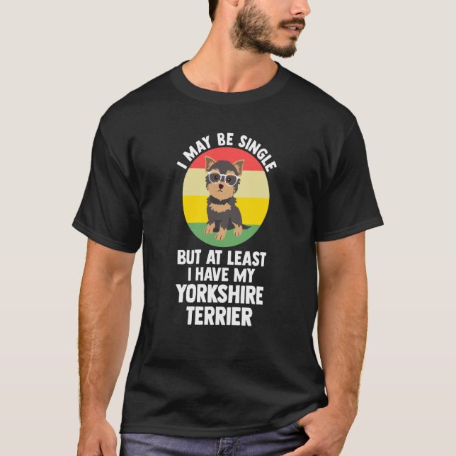 T-shirt I may be single but yorkshire terrier yorkshire te (Devant)