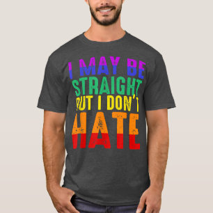 T-shirt I May Be Straight But I Dont Hate LGBT Pride