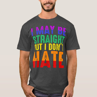 T-shirt I May Be Straight But I Dont Hate LGBT Pride