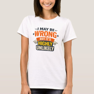 T-shirt I May Be Wrong But It’s Highly Unlikely T‑Shirt