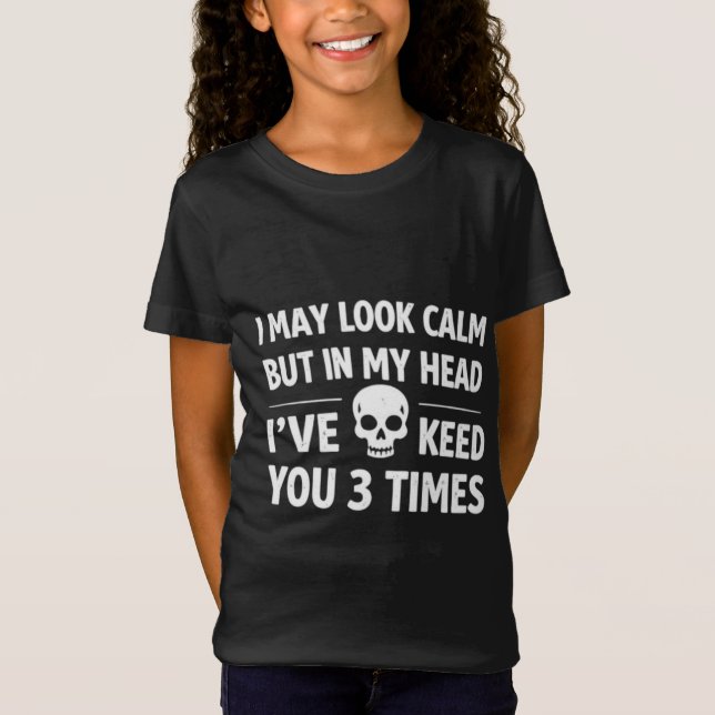 T-Shirt I May Look Calm Sarcastic Skull Funny Girl's T-Shi (Devant)