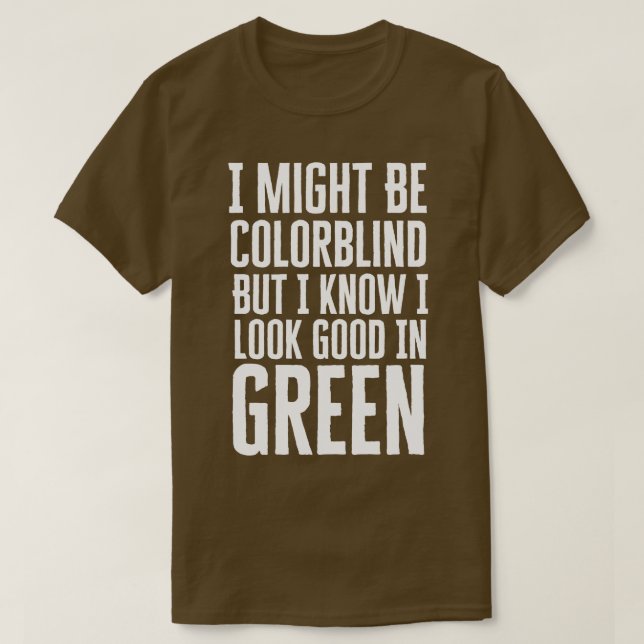 T-shirt I Might Be Colorblind (Design devant)