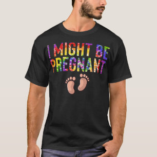 T-shirt I Might Be Pregnant Pregnancy Announcement Mommy t