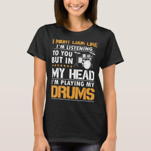T-shirt I Might Look Like I'm Liste To You Drnuméro