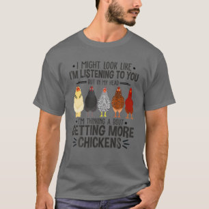 T-shirt I Might Look Like I'm Listening To You Chickens Fa