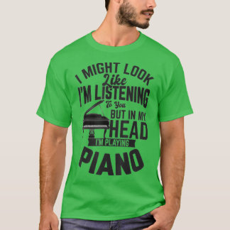 T-shirt I Might Look Like im Listening to You Funny Piano