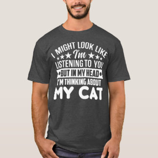 T-shirt I Might Look Like Listening but in my Head Thinkin