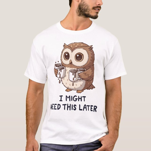 T-shirt I Might Need Coffee Later - Funny Owl Humor (Devant)