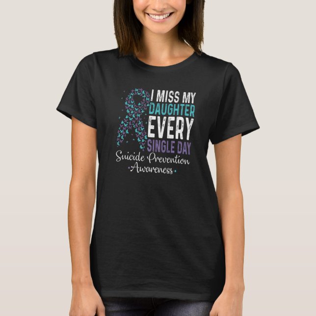 T-shirt I Miss My Daughter Every Single Day Suicide Preven (Devant)