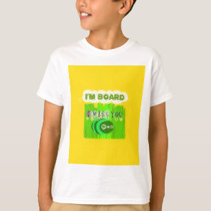T-shirt I Miss You, I'm Board : Drôle Text Cote Art