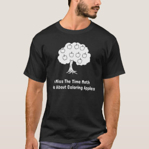T-shirt I Mlle The Time Math Was au sujet des pommes de