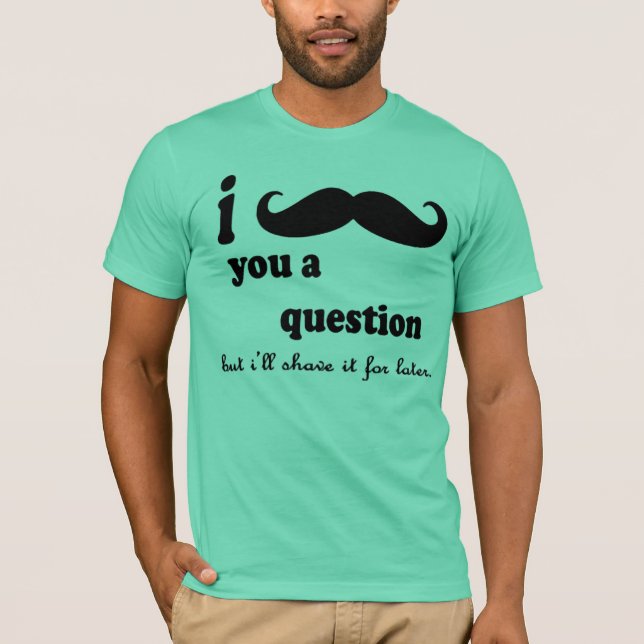 T-shirt I moustache vous question d'A (Devant)