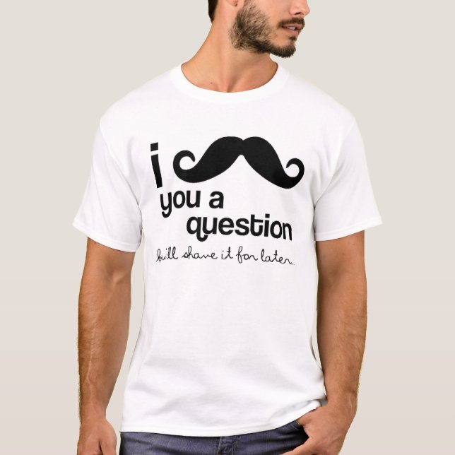 T-shirt I moustache vous tee - shirts d'une question (Devant)