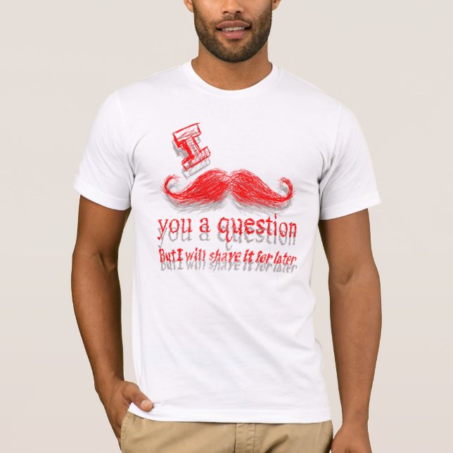 T-shirt I moustache vous une question (Devant)