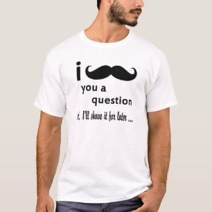T-shirt I moustache vous une question